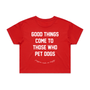 Good Things Come to Those Who Pet Dogs Crop Tee in red