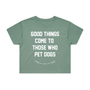 Good Things Come to Those Who Pet Dogs Crop Tee in sage