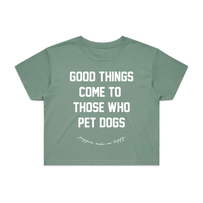Good Things Come to Those Who Pet Dogs Crop Tee in sage