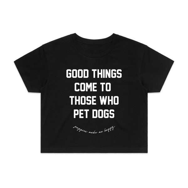 Good Things Come to Those Who Pet Dogs Crop Tee in black