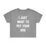 I Just Want To Pet Your Dog Crop Tee in sport grey