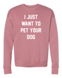 I Just Want to Pet Your Dog Crewneck Sweatshirt in mauve
