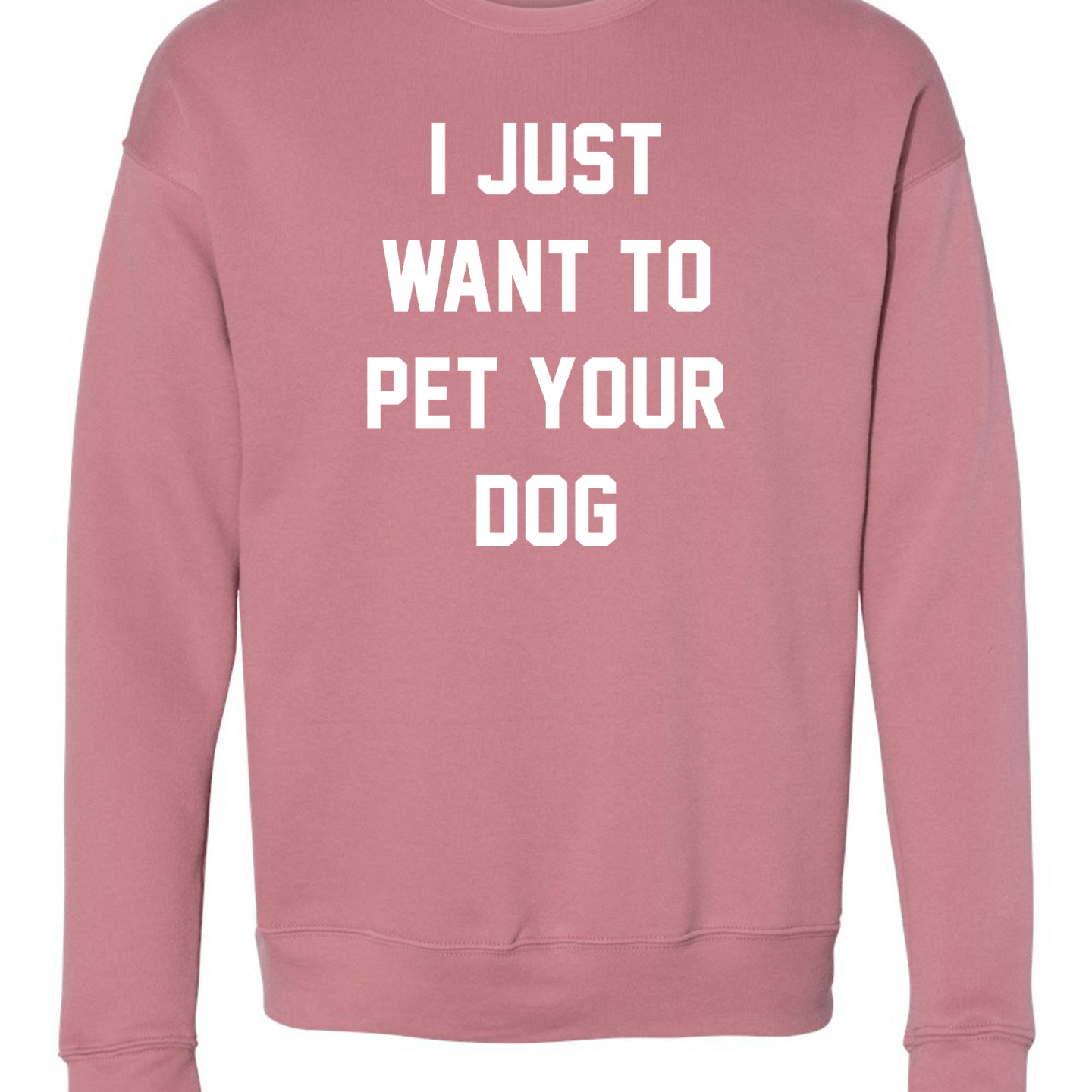 I Just Want to Pet Your Dog Crewneck Sweatshirt in mauve