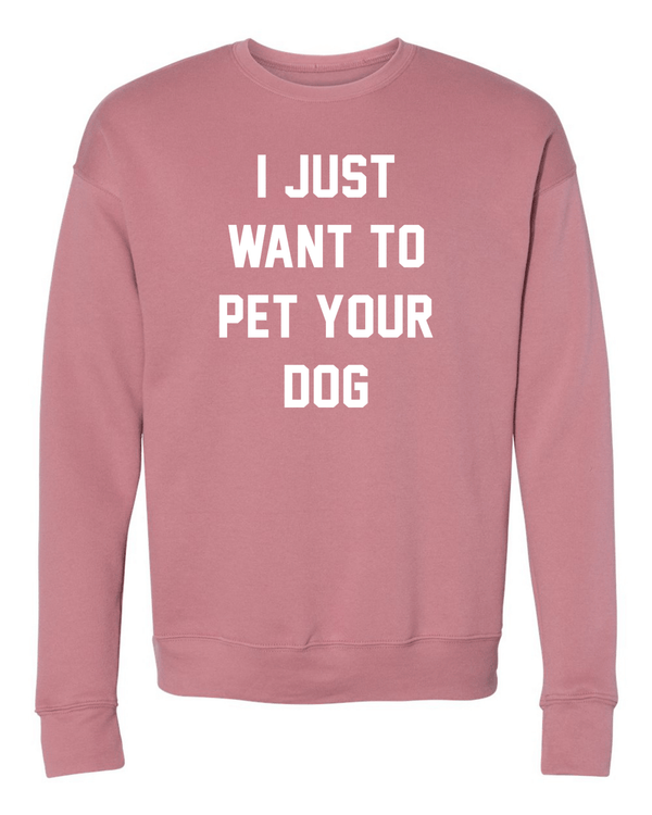 I Just Want to Pet Your Dog Crewneck Sweatshirt in mauve