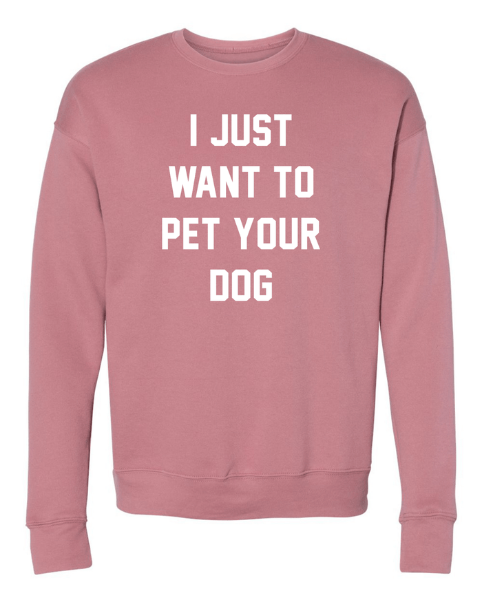 I Just Want to Pet Your Dog Crewneck Sweatshirt in mauve