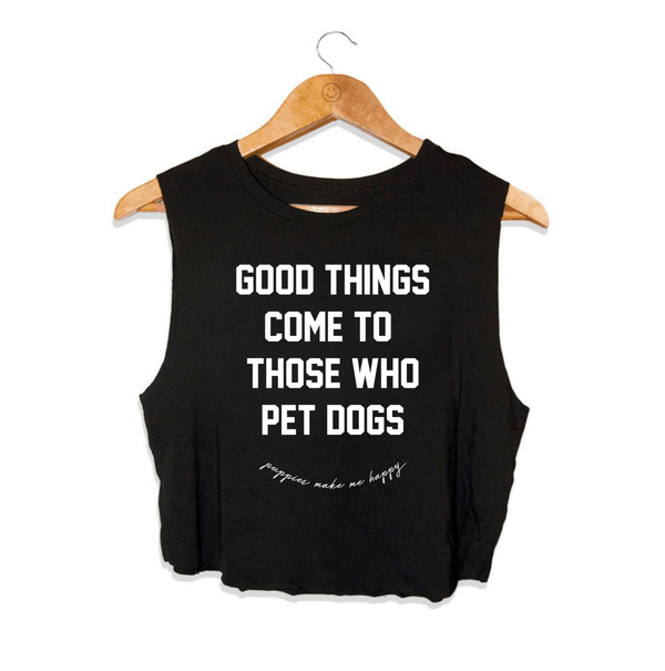 Good Things Come To Those Who Pet Dogs Crop Tank