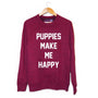 Puppies Make Me Happy Maroon Crewneck Sweatshirt in maroon