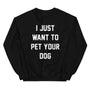 I Just Want to Pet Your Dog Sweatshirt in black