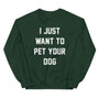 I Just Want to Pet Your Dog Sweatshirt in forest green