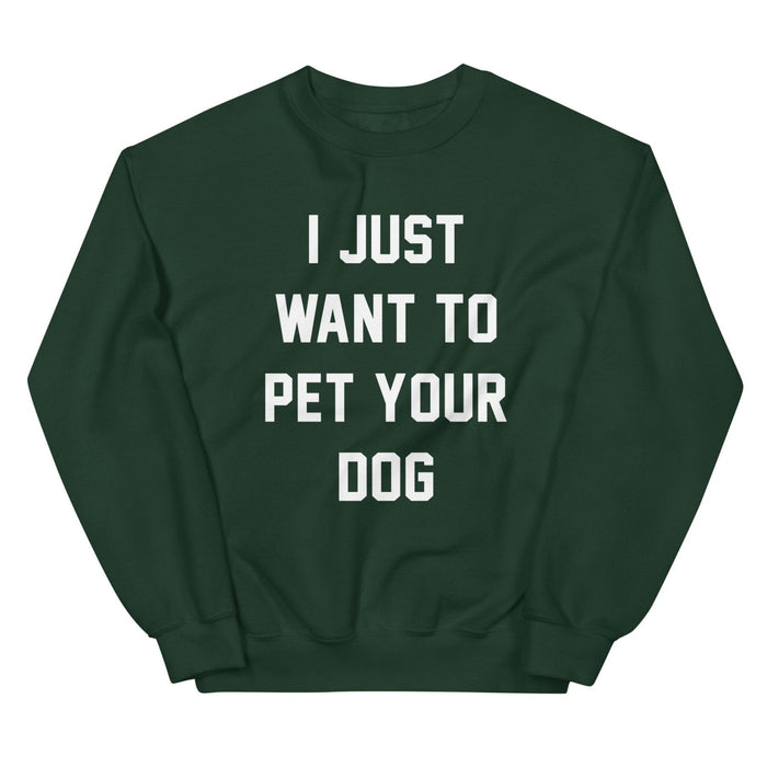 I Just Want to Pet Your Dog Sweatshirt in forest green