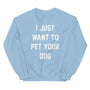 I Just Want to Pet Your Dog Sweatshirt in light blue