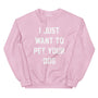 I Just Want to Pet Your Dog Sweatshirt in light pink