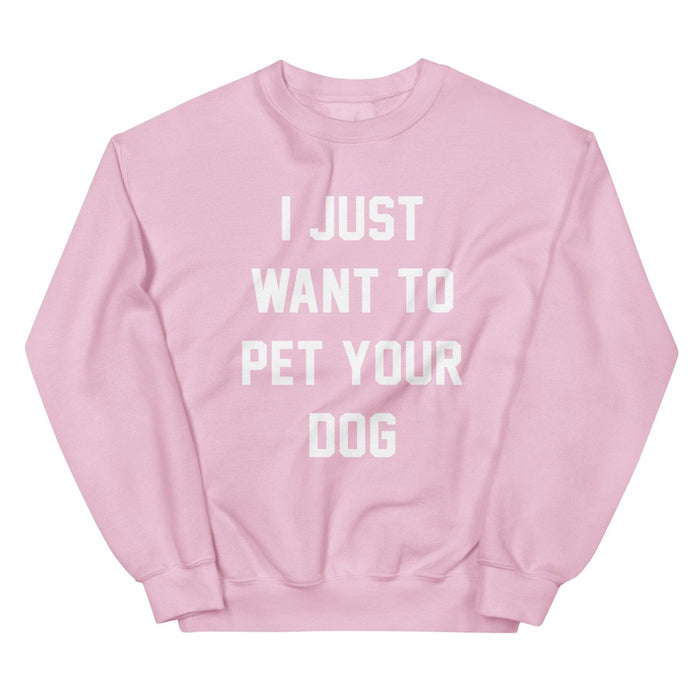I Just Want to Pet Your Dog Sweatshirt in light pink