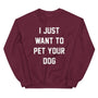 I Just Want to Pet Your Dog Sweatshirt in maroon