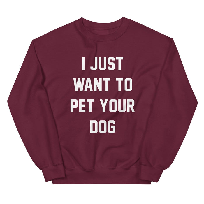 I Just Want to Pet Your Dog Sweatshirt in maroon