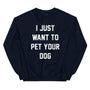 I Just Want to Pet Your Dog Sweatshirt in navy