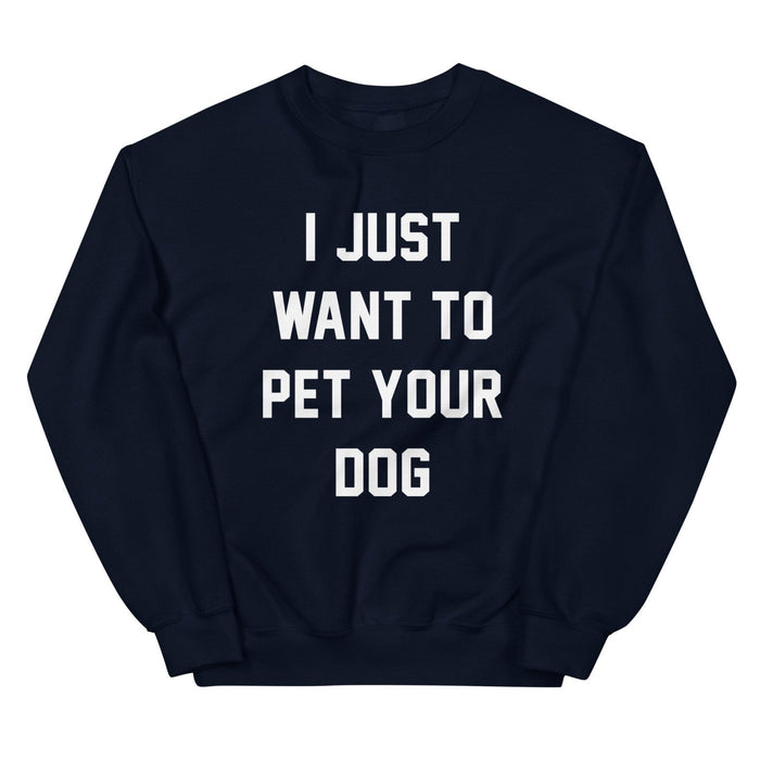 I Just Want to Pet Your Dog Sweatshirt in navy