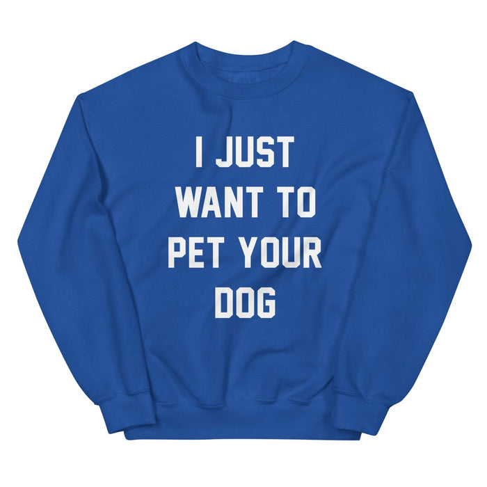 I Just Want to Pet Your Dog Sweatshirt in royal