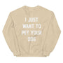 I Just Want to Pet Your Dog Sweatshirt in sand