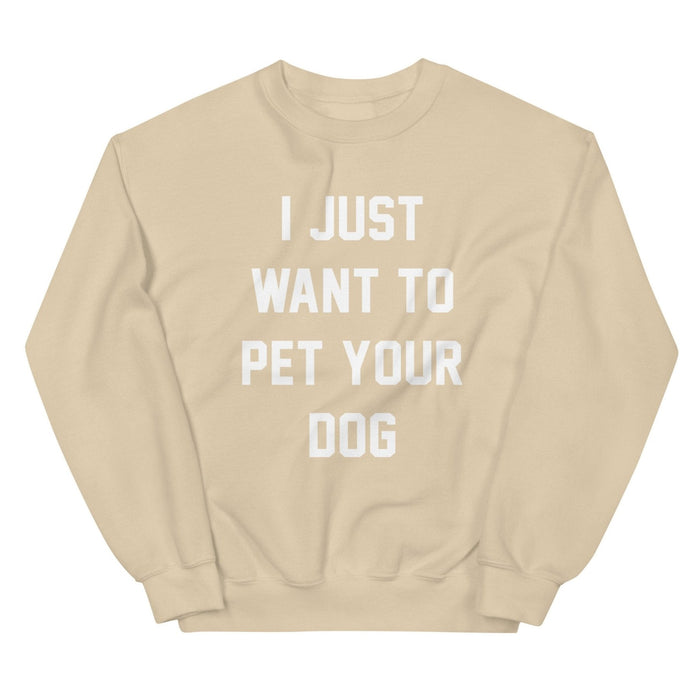 I Just Want to Pet Your Dog Sweatshirt in sand