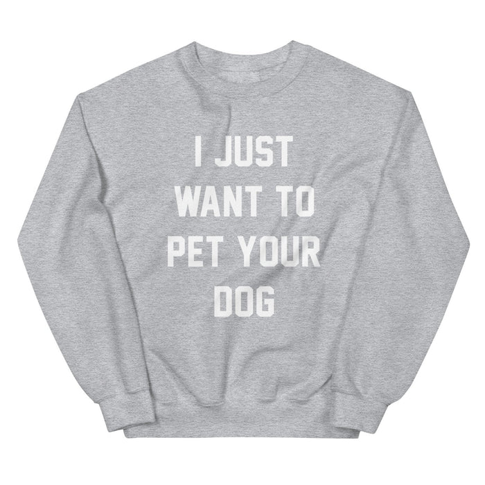 I Just Want to Pet Your Dog Sweatshirt in sport grey