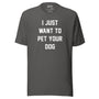 I Just Want To Pet Your Dog Unisex Tee in asphalt
