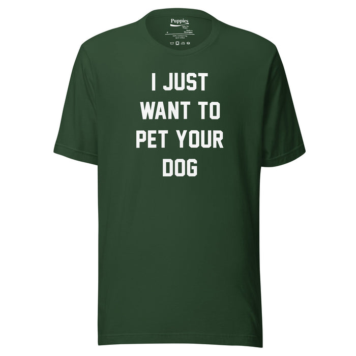 I Just Want To Pet Your Dog Unisex Tee in forest