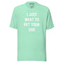 I Just Want To Pet Your Dog Unisex Tee in heather mint