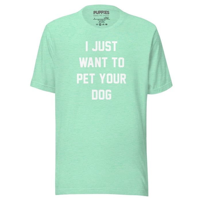 I Just Want To Pet Your Dog Unisex Tee in heather mint