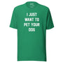I Just Want To Pet Your Dog Unisex Tee in kelly green