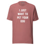 I Just Want To Pet Your Dog Unisex Tee in mauve