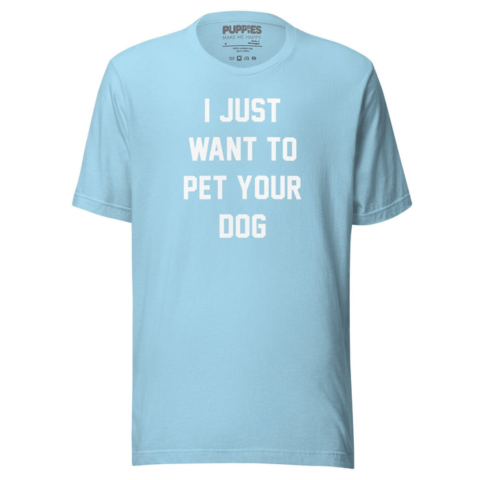 I Just Want To Pet Your Dog Unisex Tee in ocean blue