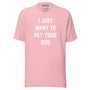 I Just Want To Pet Your Dog Unisex Tee in pink