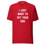I Just Want To Pet Your Dog Unisex Tee in red