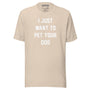 I Just Want To Pet Your Dog Unisex Tee in soft cream