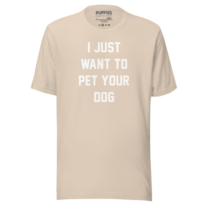 I Just Want To Pet Your Dog Unisex Tee in soft cream
