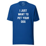I Just Want To Pet Your Dog Unisex Tee in true royal