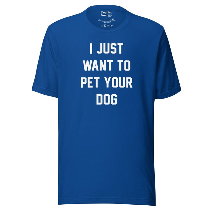 I Just Want To Pet Your Dog Unisex Tee in true royal