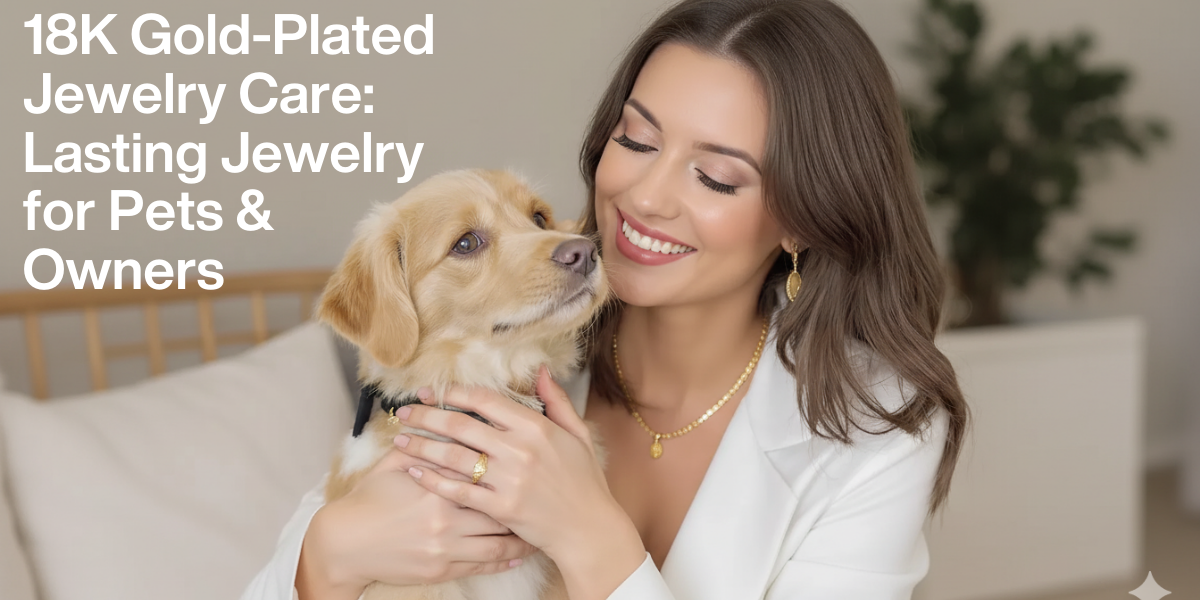 18K Gold-Plated Jewelry Care: Lasting Jewelry for Pets & Owners