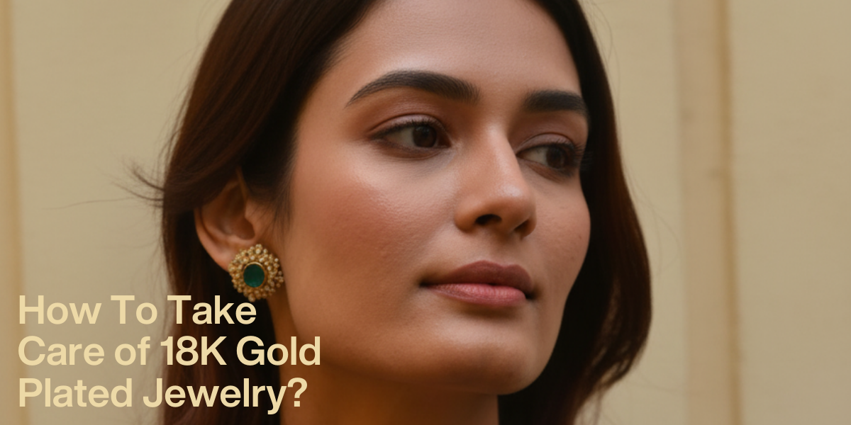 How To Take Care of 18K Gold Plated Jewelry?