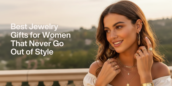 Best Jewelry Gifts for Women That Never Go Out of Style